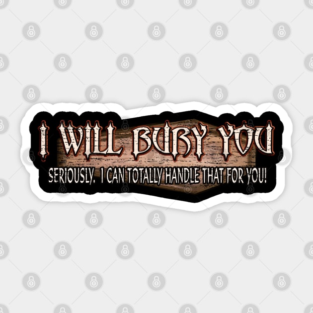 I Will Bury You - Funny Mortician Cemetery Humor Sticker by Graveyard Gossip